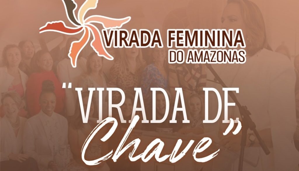 Virada Feminina do Amazonas realiza evento “Virada de Chave” para fortalecer empoderamento feminino