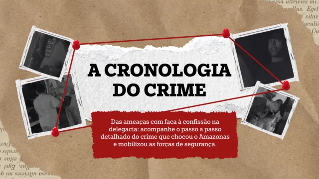 Cronologia: Do crime bárbaro à audiência de custódia; veja o passo a passo do caso que parou Manaus 34 Cronologia: Do crime bárbaro à audiência de custódia; veja o passo a passo do caso que parou Manaus